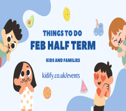 Things to do with Kids and Families in Feb Half term